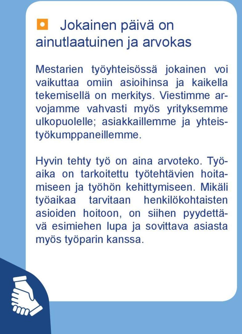 Viestimme arvojamme vahvasti myös yrityksemme ulkopuolelle; asiakkaillemme ja yhteistyökumppaneillemme.