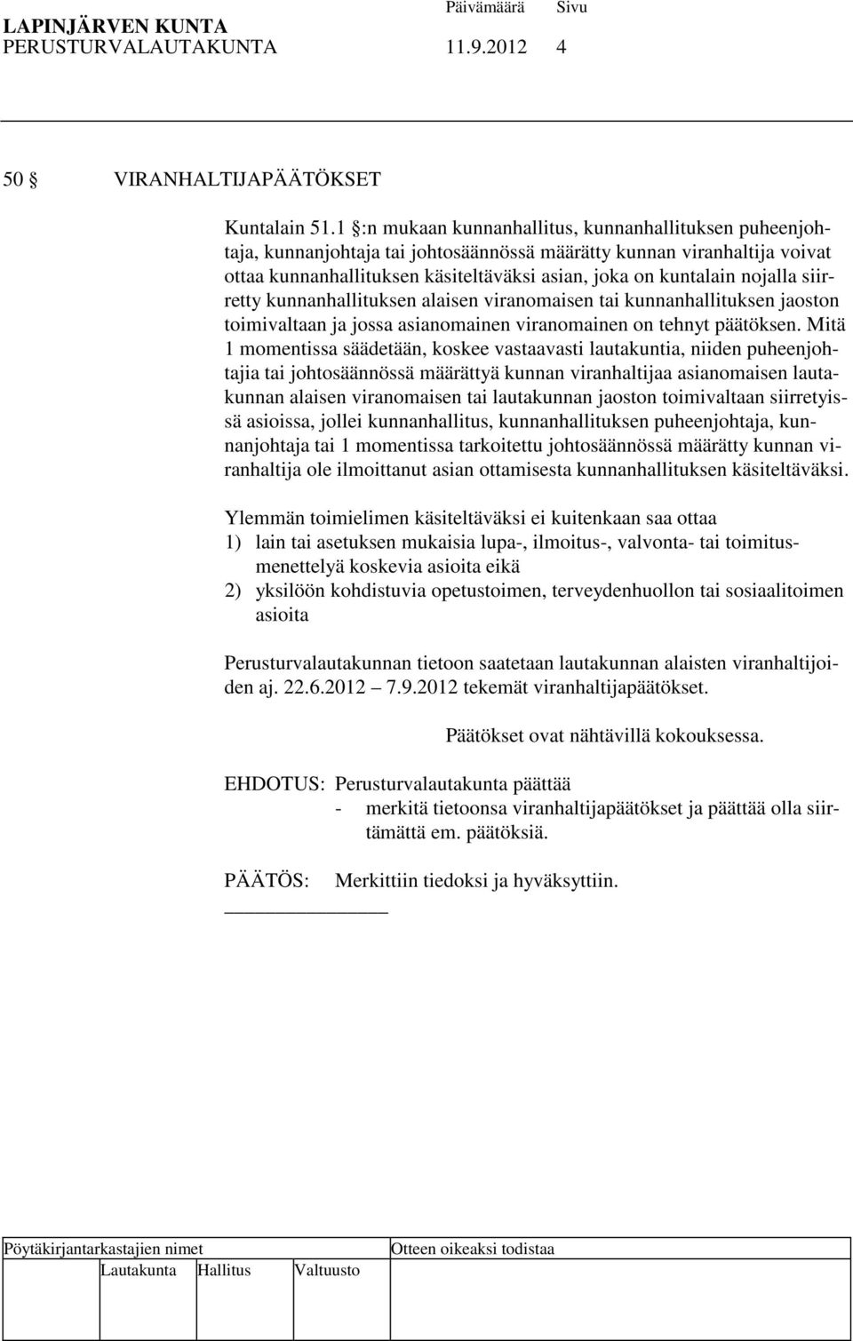 nojalla siirretty kunnanhallituksen alaisen viranomaisen tai kunnanhallituksen jaoston toimivaltaan ja jossa asianomainen viranomainen on tehnyt päätöksen.