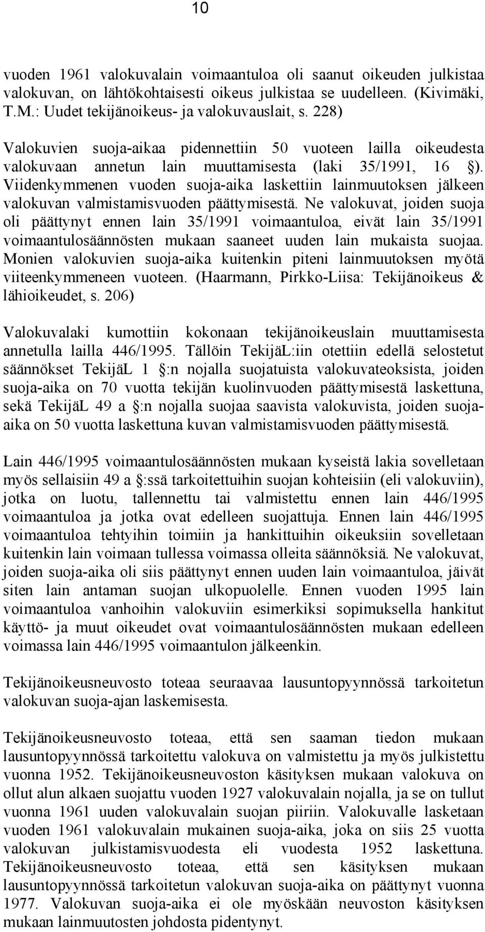 Viidenkymmenen vuoden suoja-aika laskettiin lainmuutoksen jälkeen valokuvan valmistamisvuoden päättymisestä.