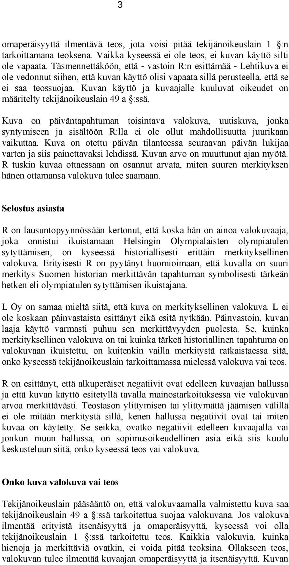 Kuvan käyttö ja kuvaajalle kuuluvat oikeudet on määritelty tekijänoikeuslain 49 a :ssä.