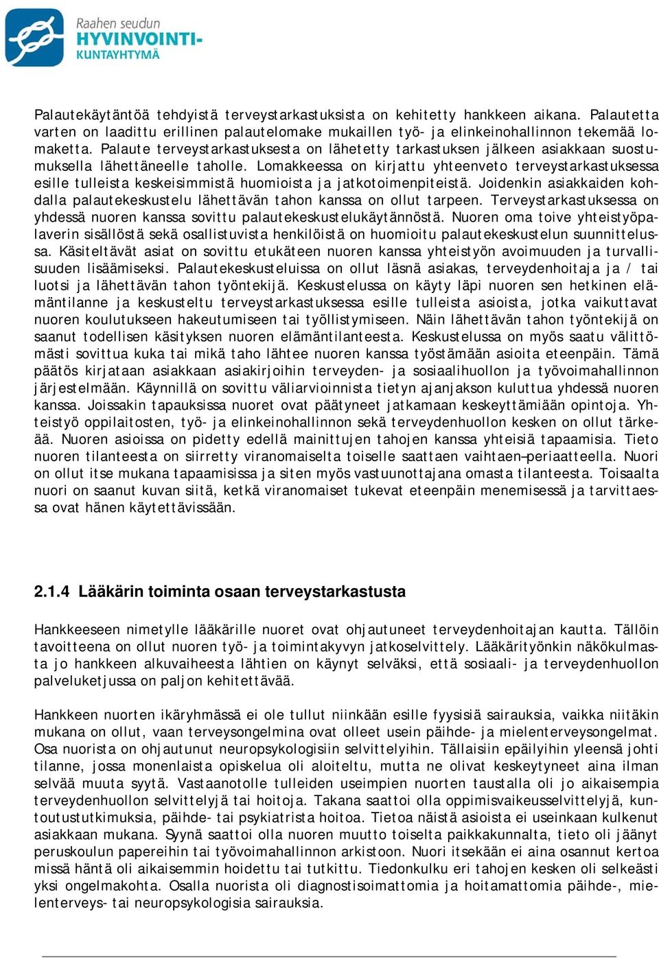 Lomakkeessa on kirjattu yhteenveto terveystarkastuksessa esille tulleista keskeisimmistä huomioista ja jatkotoimenpiteistä.