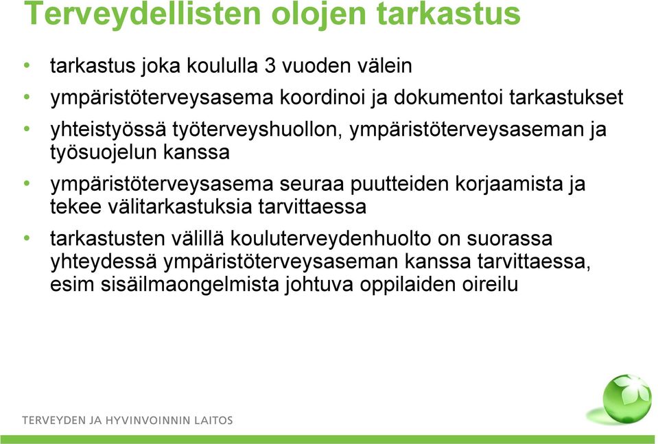 ympäristöterveysasema seuraa puutteiden korjaamista ja tekee välitarkastuksia tarvittaessa tarkastusten välillä