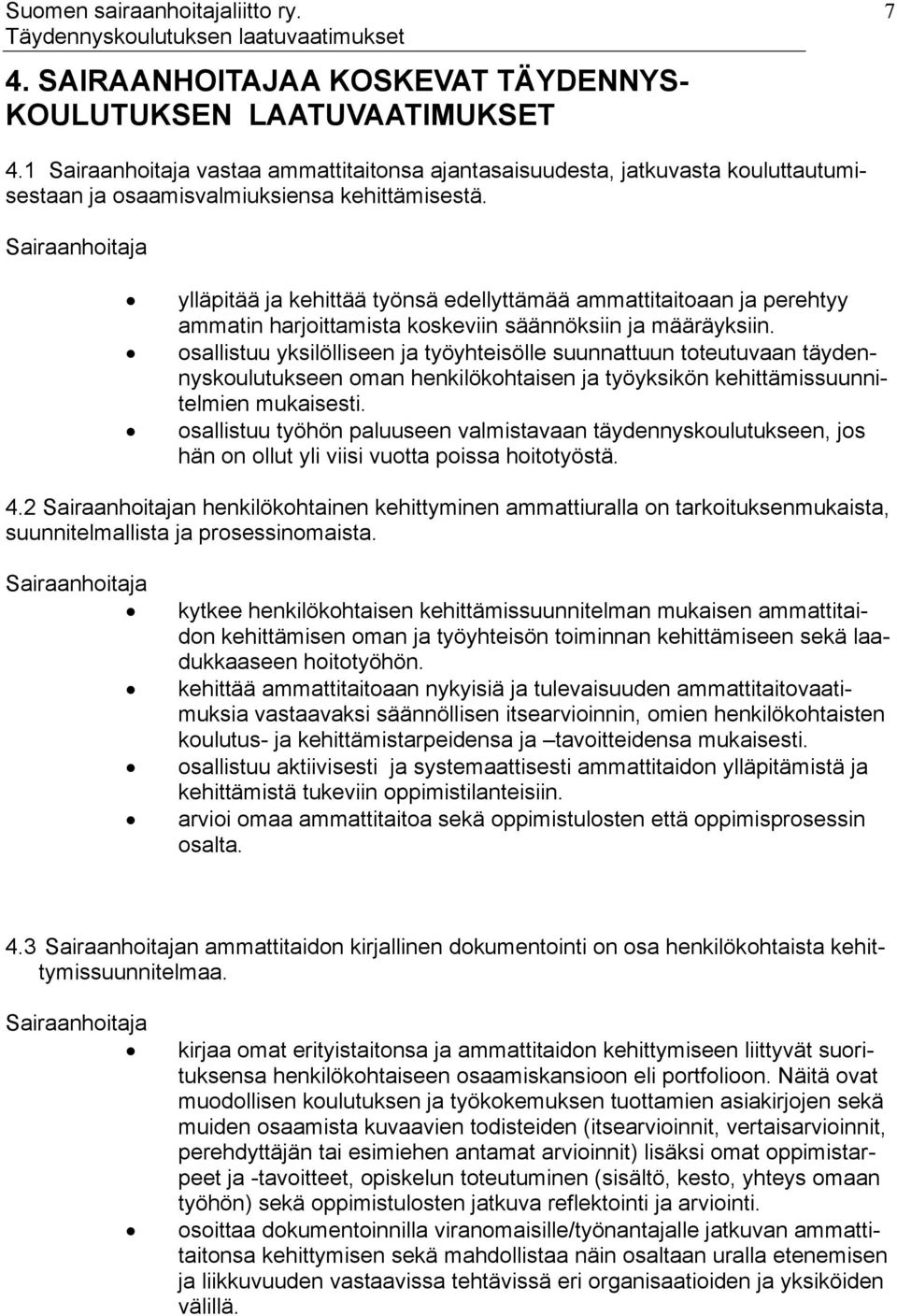 Sairaanhoitaja ylläpitää ja kehittää työnsä edellyttämää ammattitaitoaan ja perehtyy ammatin harjoittamista koskeviin säännöksiin ja määräyksiin.