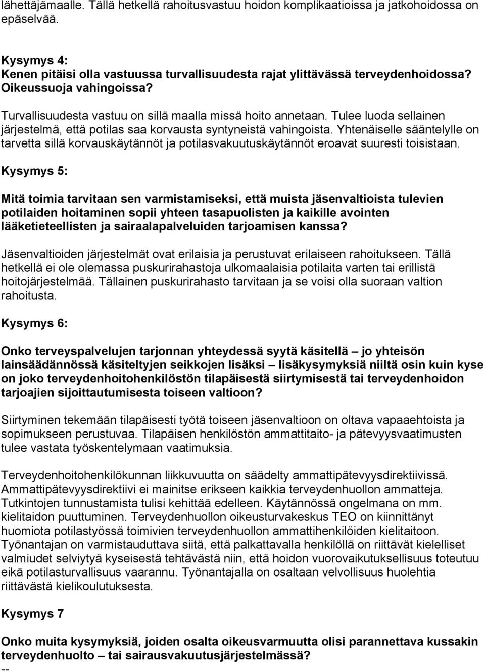 Yhtenäiselle sääntelylle on tarvetta sillä korvauskäytännöt ja potilasvakuutuskäytännöt eroavat suuresti toisistaan.