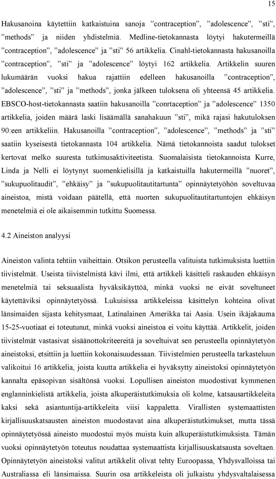 Artikkelin suuren lukumäärän vuoksi hakua rajattiin edelleen hakusanoilla contraception, adolescence, sti ja methods, jonka jälkeen tuloksena oli yhteensä 45 artikkelia.