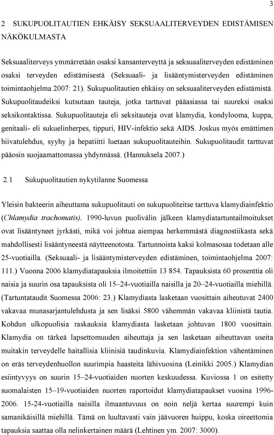 Sukupuolitaudeiksi kutsutaan tauteja, jotka tarttuvat pääasiassa tai suureksi osaksi seksikontaktissa.