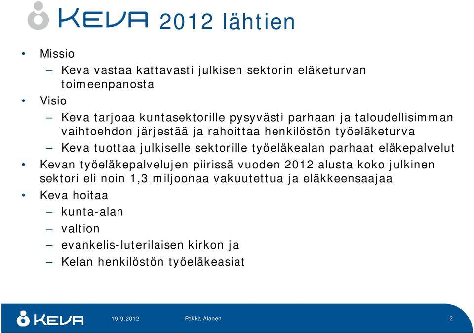 sektorille työeläkealan parhaat eläkepalvelut Kevan työeläkepalvelujen piirissä vuoden 2012 alusta koko julkinen sektori eli noin 1,3