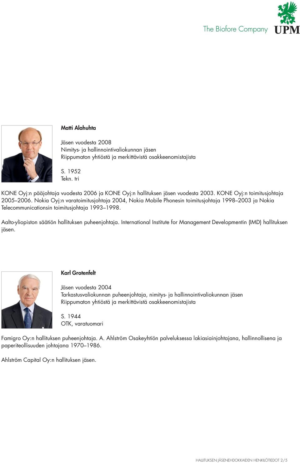Aalto-yliopiston säätiön hallituksen puheenjohtaja. International Institute for Management Developmentin (IMD) hallituksen jäsen.