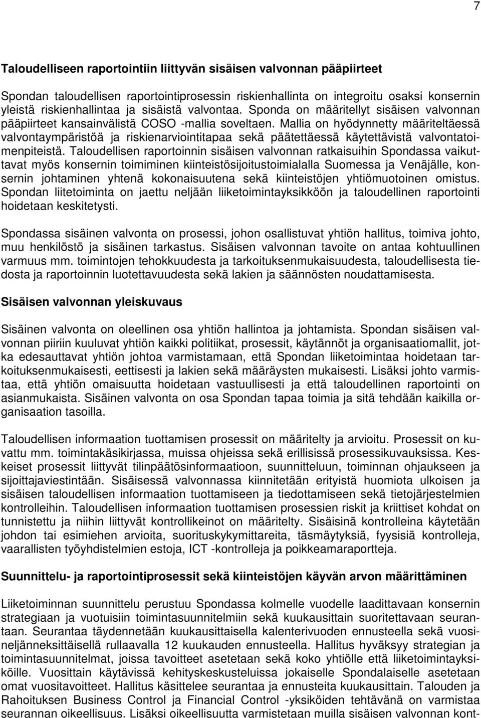 Mallia on hyödynnetty määriteltäessä valvontaympäristöä ja riskienarviointitapaa sekä päätettäessä käytettävistä valvontatoimenpiteistä.