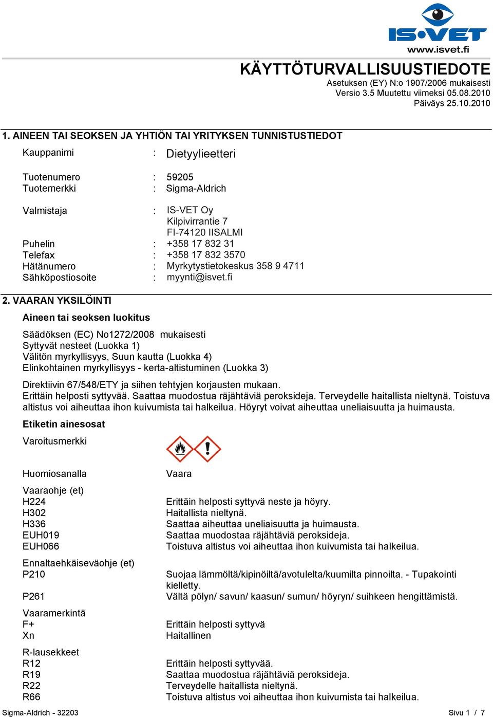 HELSINKI Puhelin : +35893509250 Telefax : +358935092555 Hätänumero : Myrkytystietokeskus 358 9 4711 Sähköpostiosoite : eurtechserv@sial.com 2.