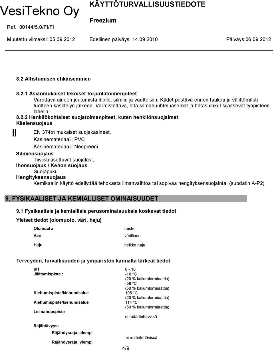 2 Henkilökohtaiset suojatoimenpiteet, kuten henkilönsuojaimet Käsiensuojaus EN 374:n mukaiset suojakäsineet.