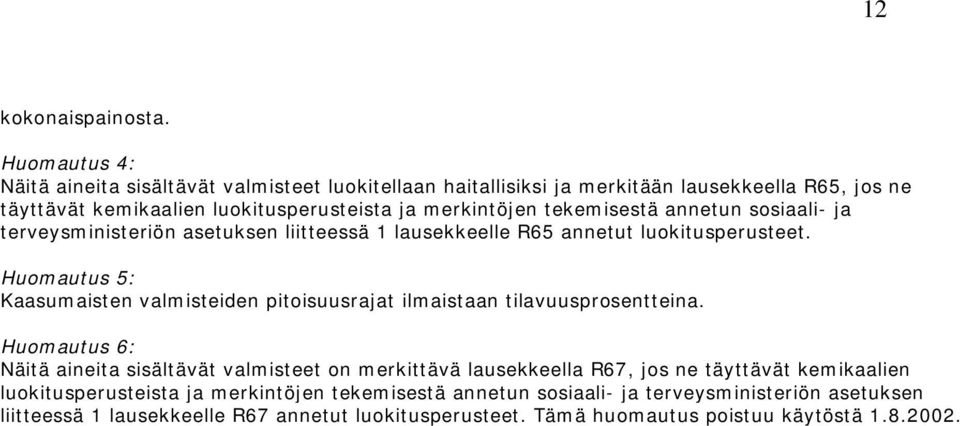 tekemisestä annetun sosiaali- ja terveysministeriön asetuksen liitteessä 1 lausekkeelle R65 annetut luokitusperusteet.