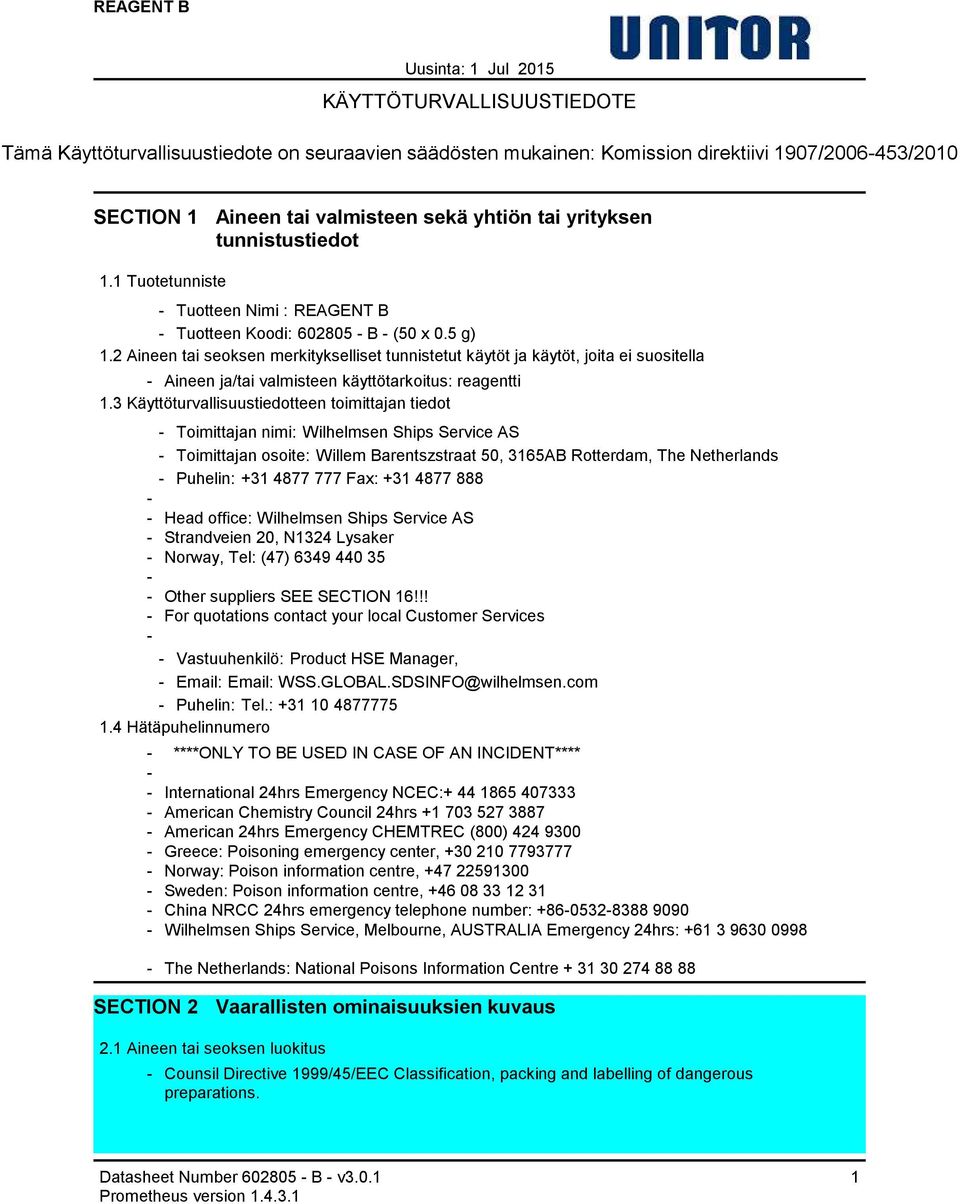 2 Aineen tai seoksen merkitykselliset tunnistetut käytöt ja käytöt, joita ei suositella Aineen ja/tai valmisteen käyttötarkoitus: reagentti 1.