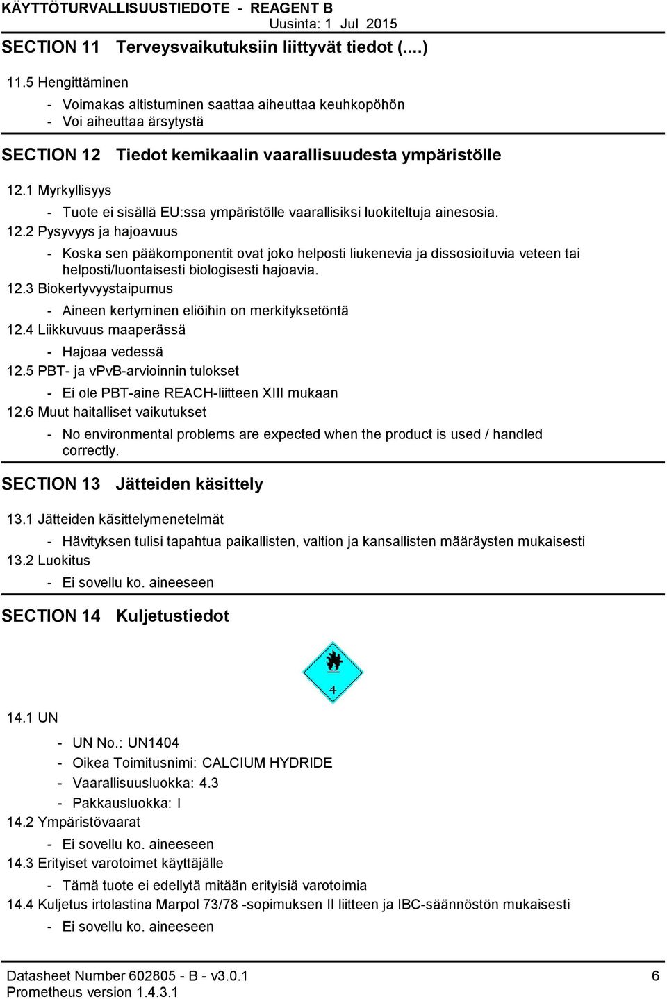 1 Myrkyllisyys Tuote ei sisällä EU:ssa ympäristölle vaarallisiksi luokiteltuja ainesosia. 12.