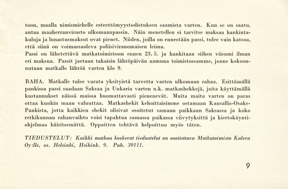 Passi on lähetettävä matkatoimistoon ennen 23. 5. ja hankitaan siihen viisumi ilman eri maksua.