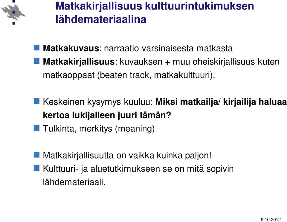 Keskeinen kysymys kuuluu: Miksi matkailja/ kirjailija haluaa kertoa lukijalleen juuri tämän?