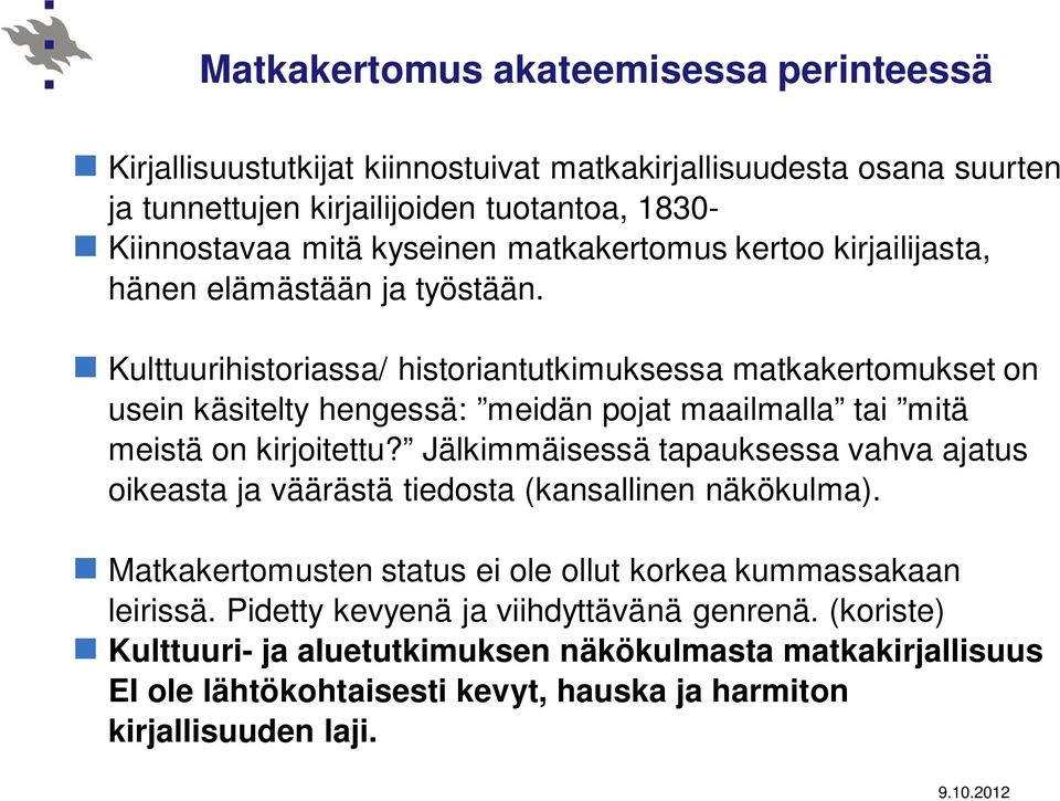 Kulttuurihistoriassa/ historiantutkimuksessa matkakertomukset on usein käsitelty hengessä: meidän pojat maailmalla tai mitä meistä on kirjoitettu?