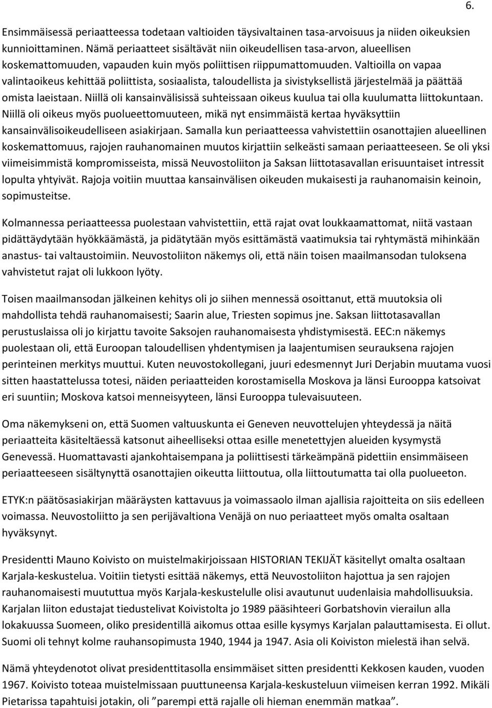 Valtioilla on vapaa valintaoikeus kehittää poliittista, sosiaalista, taloudellista ja sivistyksellistä järjestelmää ja päättää omista laeistaan.