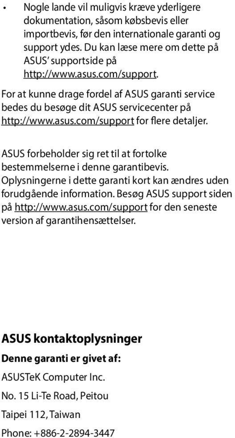 ASUS forbeholder sig ret til at fortolke bestemmelserne i denne garantibevis. Oplysningerne i dette garanti kort kan ændres uden forudgående information.