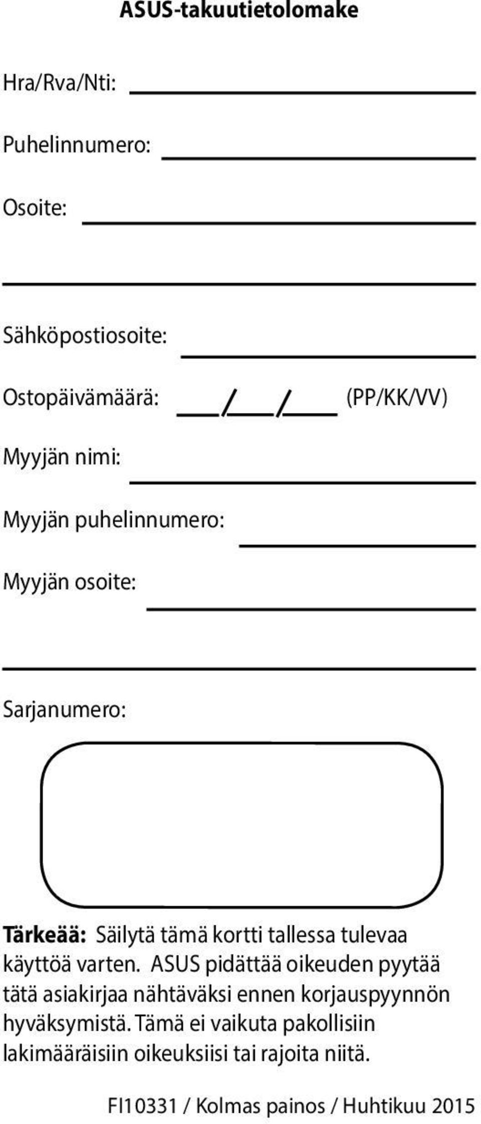 käyttöä varten. ASUS pidättää oikeuden pyytää tätä asiakirjaa nähtäväksi ennen korjauspyynnön hyväksymistä.