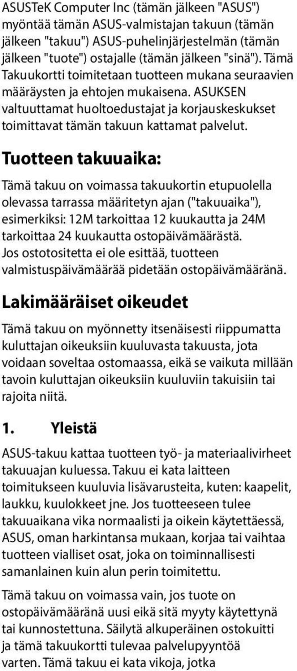 Tuotteen takuuaika: Tämä takuu on voimassa takuukortin etupuolella olevassa tarrassa määritetyn ajan ("takuuaika"), esimerkiksi: 12M tarkoittaa 12 kuukautta ja 24M tarkoittaa 24 kuukautta