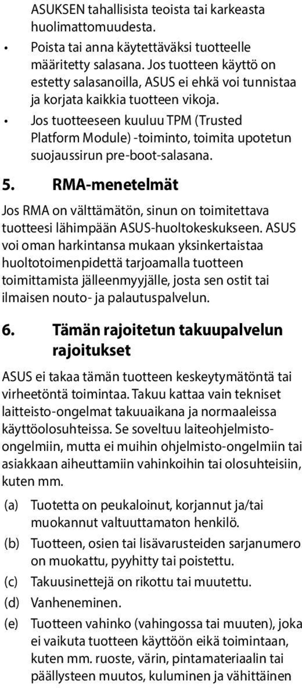 Jos tuotteeseen kuuluu TPM (Trusted Platform Module) -toiminto, toimita upotetun suojaussirun pre-boot-salasana. 5.