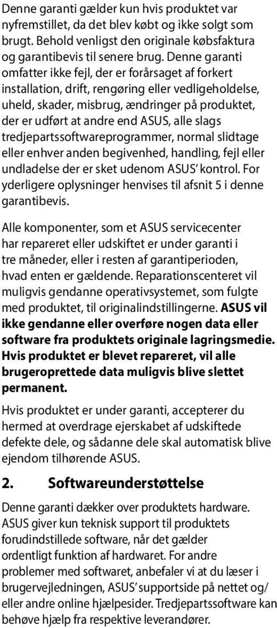 alle slags tredjepartssoftwareprogrammer, normal slidtage eller enhver anden begivenhed, handling, fejl eller undladelse der er sket udenom ASUS kontrol.