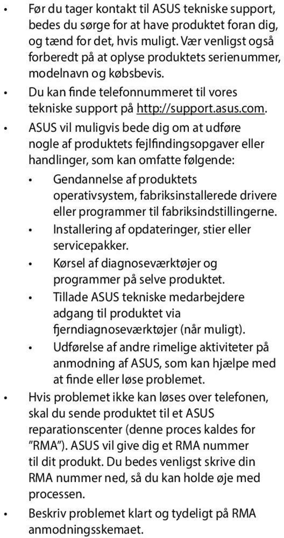 ASUS vil muligvis bede dig om at udføre nogle af produktets fejlfindingsopgaver eller handlinger, som kan omfatte følgende: Gendannelse af produktets operativsystem, fabriksinstallerede drivere eller