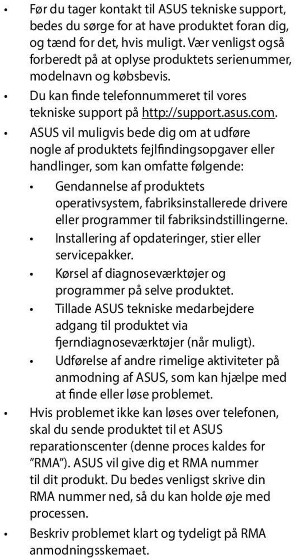 ASUS vil muligvis bede dig om at udføre nogle af produktets fejlfindingsopgaver eller handlinger, som kan omfatte følgende: Gendannelse af produktets operativsystem, fabriksinstallerede drivere eller