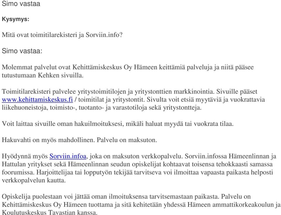 Sivulta voit etsiä myytäviä ja vuokrattavia liikehuoneistoja, toimisto-, tuotanto- ja varastotiloja sekä yritystontteja.