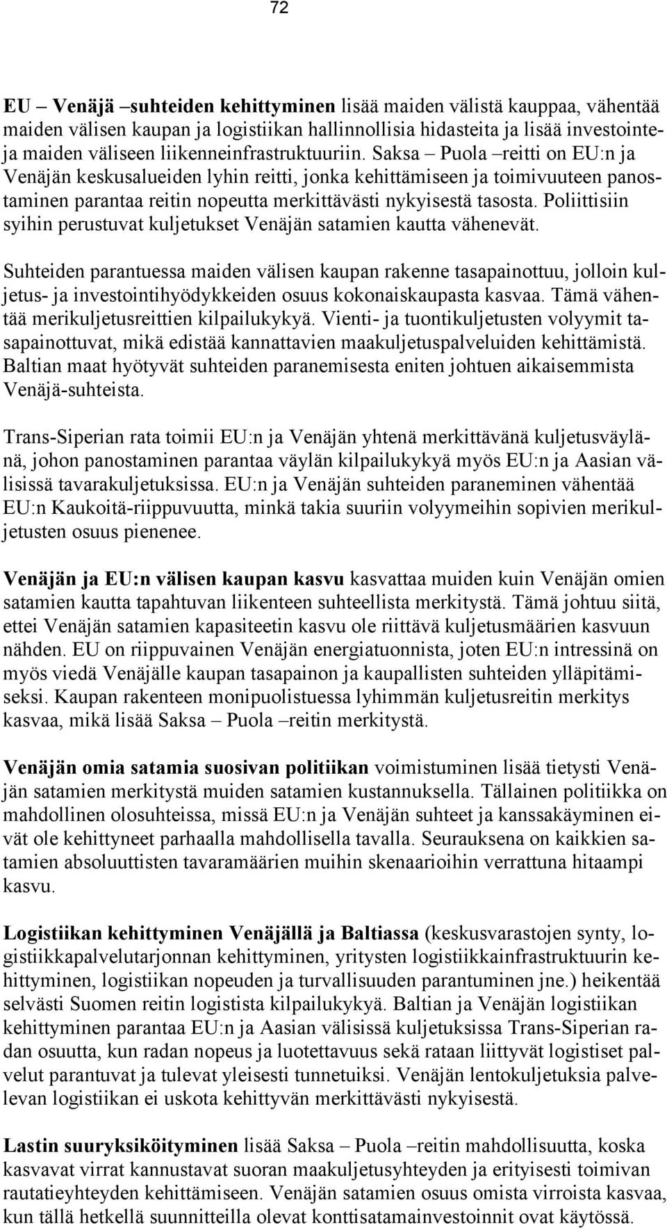 Saksa Puola reitti on EU:n ja Venäjän keskusalueiden lyhin reitti, jonka kehittämiseen ja toimivuuteen panostaminen parantaa reitin nopeutta merkittävästi nykyisestä tasosta.