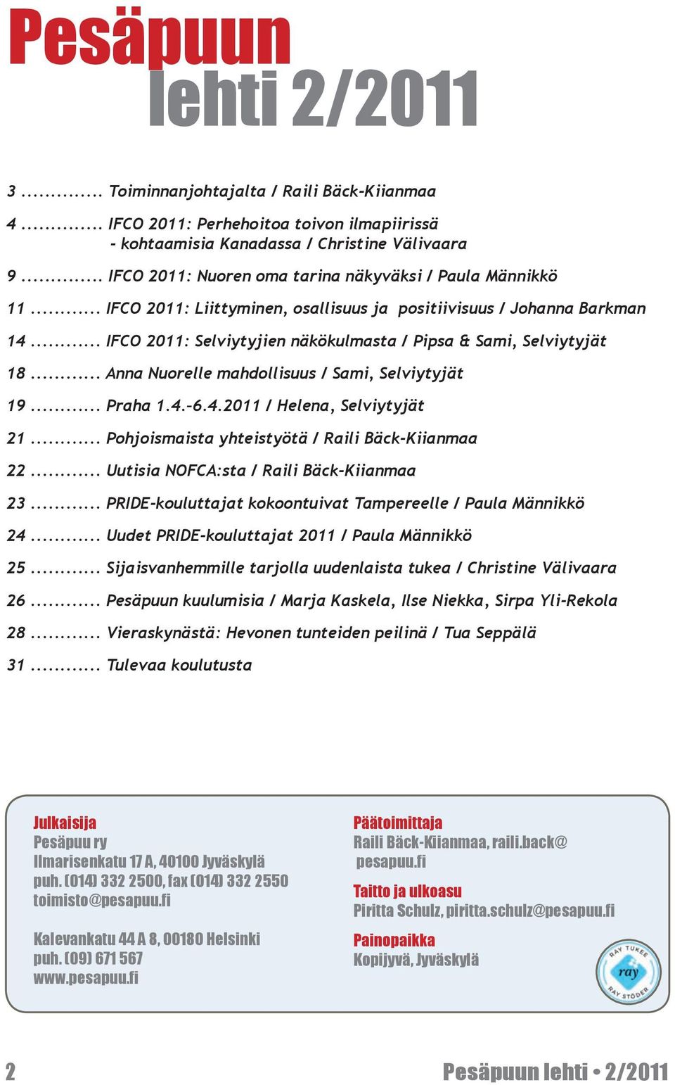 .. IFCO 2011: Selviytyjien näkökulmasta / Pipsa & Sami, Selviytyjät 18... Anna Nuorelle mahdollisuus / Sami, Selviytyjät 19... Praha 1.4. 6.4.2011 / Helena, Selviytyjät 21.