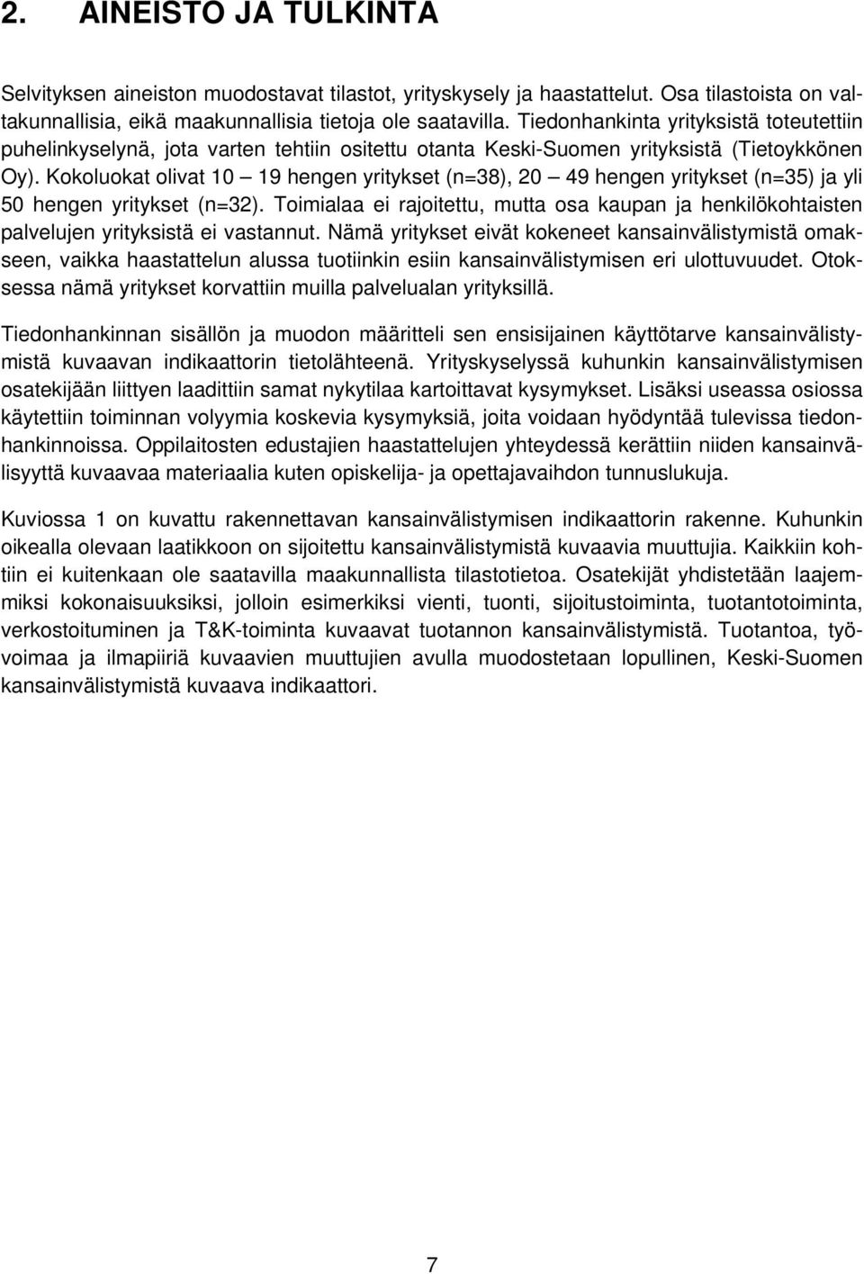 Kokoluokat olivat 10 19 hengen yritykset (n=38), 20 49 hengen yritykset (n=35) ja yli 50 hengen yritykset (n=32).