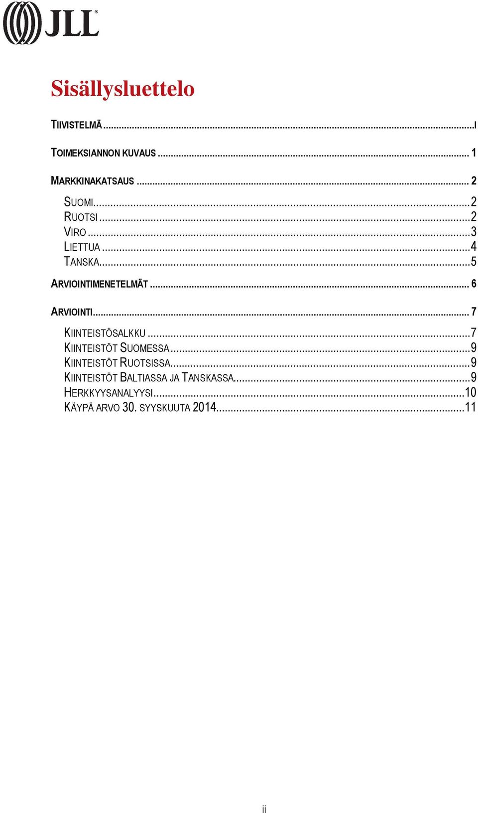 .. 7 KIINTEISTÖSALKKU... 7 KIINTEISTÖT SUOMESSA... 9 KIINTEISTÖT RUOTSISSA.