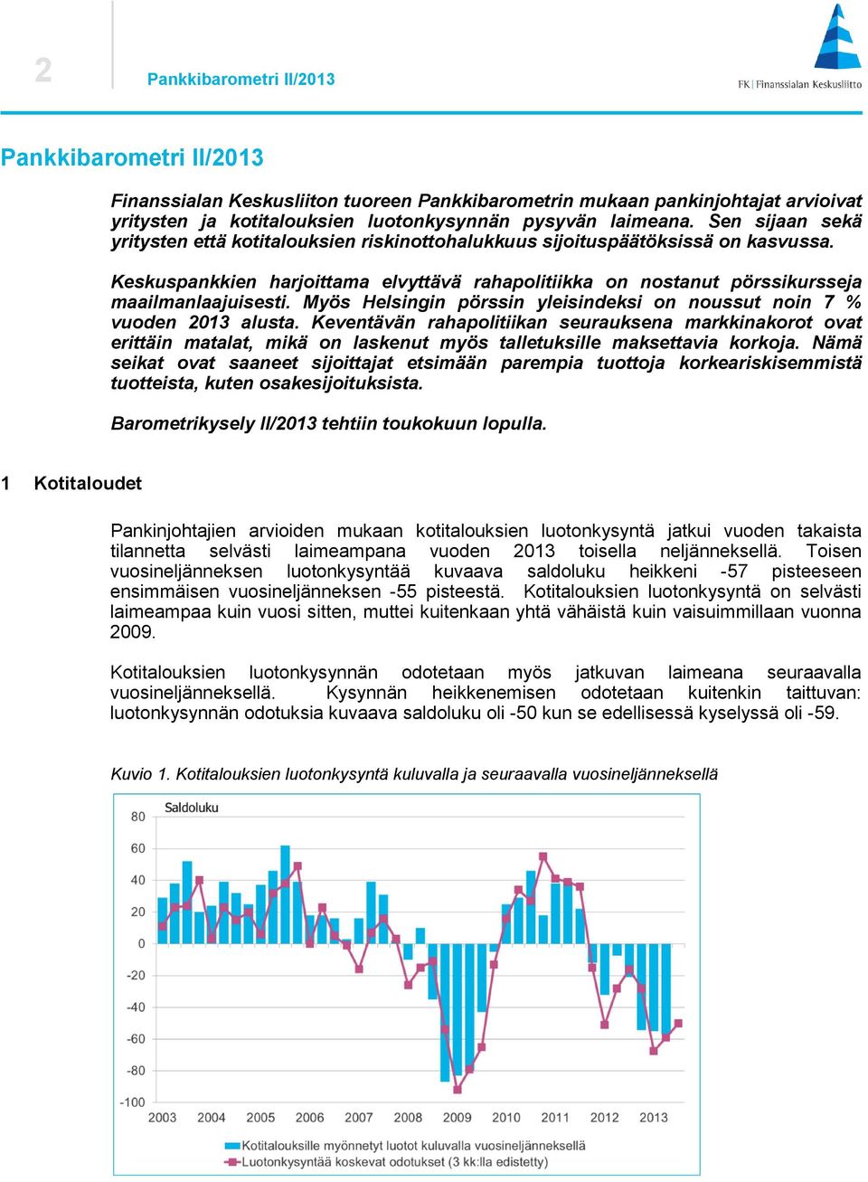 Myös Helsingin pörssin yleisindeksi on noussut noin 7 % vuoden 2013 alusta.