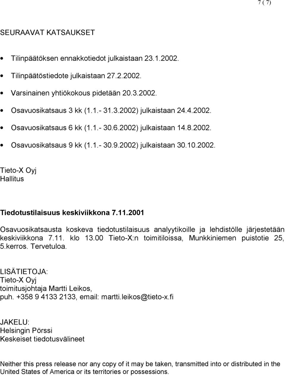 2001 Osavuosikatsausta koskeva tiedotustilaisuus analyytikoille ja lehdistölle järjestetään keskiviikkona 7.11. klo 13.00 Tieto-X:n toimitiloissa, Munkkiniemen puistotie 25, 5.kerros. Tervetuloa.