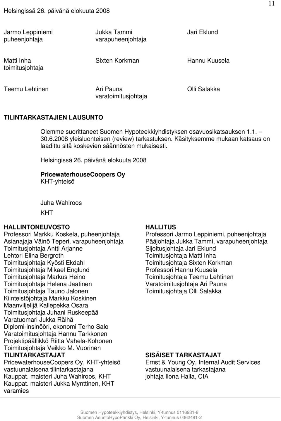 Olli Salakka TILINTARKASTAJIEN LAUSUNTO Olemme suorittaneet Suomen Hypoteekkiyhdistyksen osavuosikatsauksen 1.1. 30.6.2008 yleisluonteisen (review) tarkastuksen.