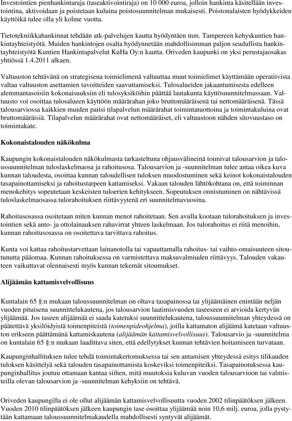 Muiden hankintojen osalta hyödynnetään mahdollisimman paljon seudullista hankintayhteistyötä Kuntien Hankintapalvelut KuHa Oy:n kautta. Oriveden kaupunki on yksi perustajaosakas yhtiössä 1.4.