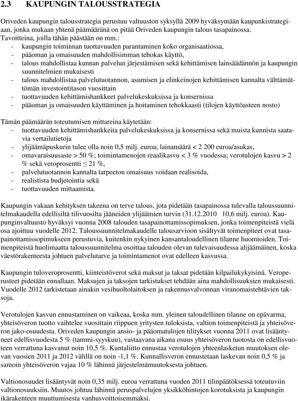 : - kaupungin toiminnan tuottavuuden parantaminen koko organisaatiossa, - pääoman ja omaisuuden mahdollisimman tehokas käyttö, - talous mahdollistaa kunnan palvelun järjestämisen sekä kehittämisen