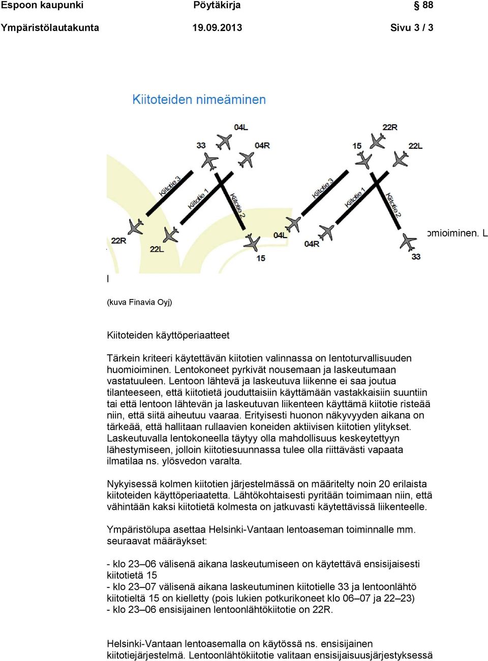 Lentokoneet pyrkivät nousemaan ja laskeutumaan vastatuuleen.