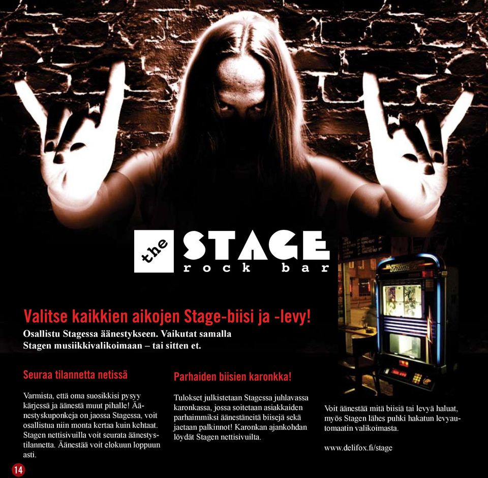 Stagen nettisivuilla voit seurata äänestystilannetta. Äänestää voit elokuun loppuun asti. Parhaiden biisien karonkka!
