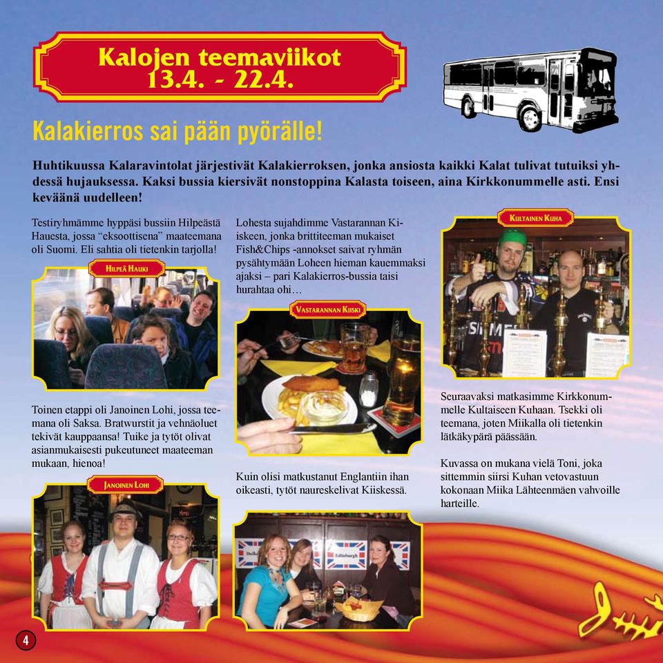 Eli sahtia oli tietenkin tarjolla!