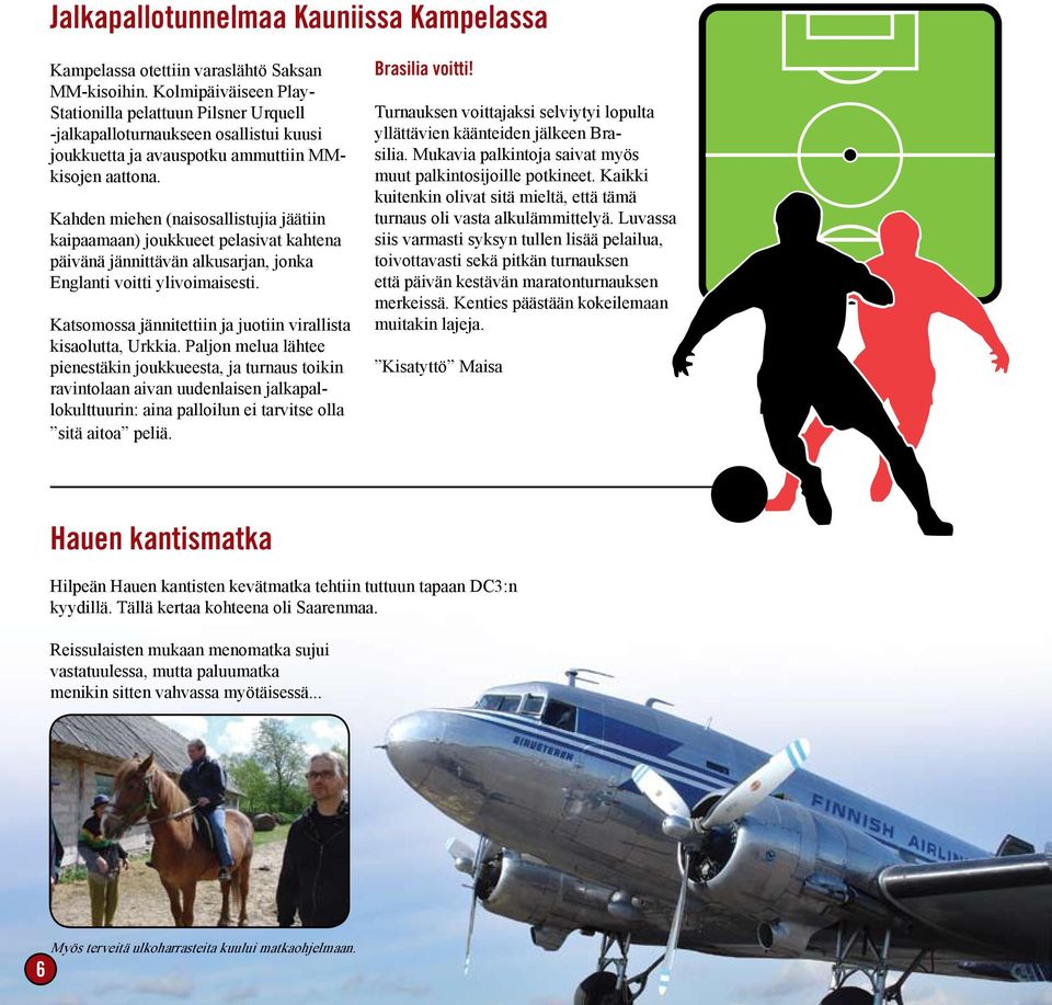 Kahden miehen (naisosallistujia jäätiin kaipaamaan) joukkueet pelasivat kahtena päivänä jännittävän alkusarjan, jonka Englanti voitti ylivoimaisesti.