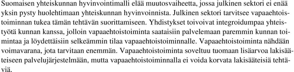 Yhdistykset toivoivat integroidumpaa yhteistyötä kunnan kanssa, jolloin vapaaehtoistoiminta saataisiin palvelemaan paremmin kunnan toimintaa ja löydettäisiin