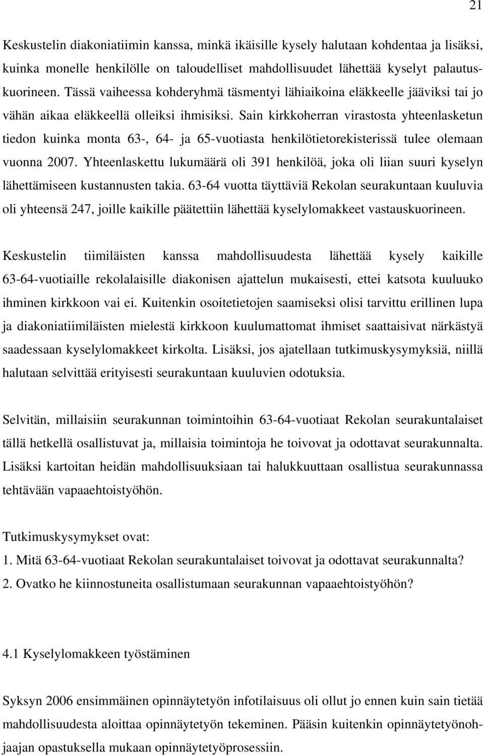 Sain kirkkoherran virastosta yhteenlasketun tiedon kuinka monta 63-, 64- ja 65-vuotiasta henkilötietorekisterissä tulee olemaan vuonna 2007.