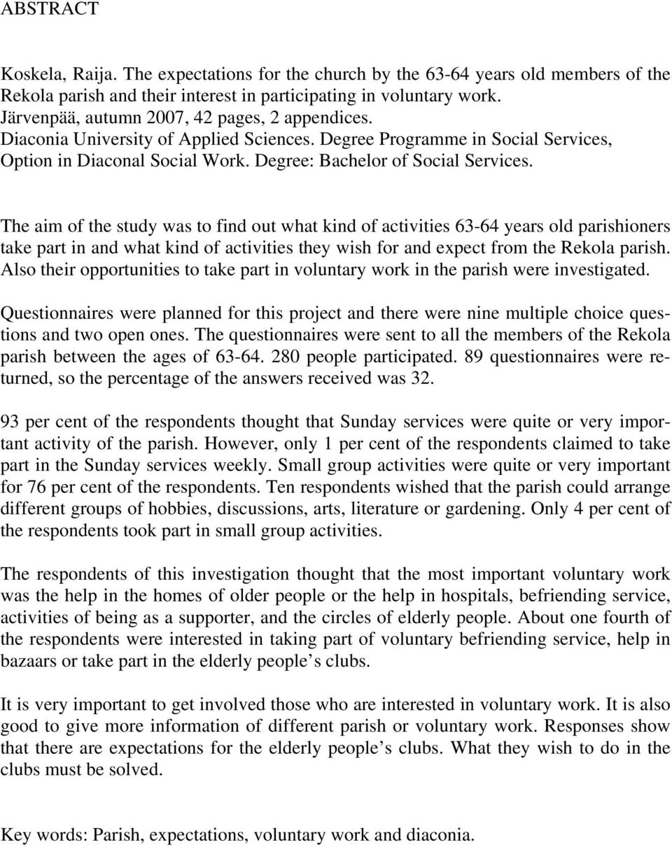 The aim of the study was to find out what kind of activities 63-64 years old parishioners take part in and what kind of activities they wish for and expect from the Rekola parish.