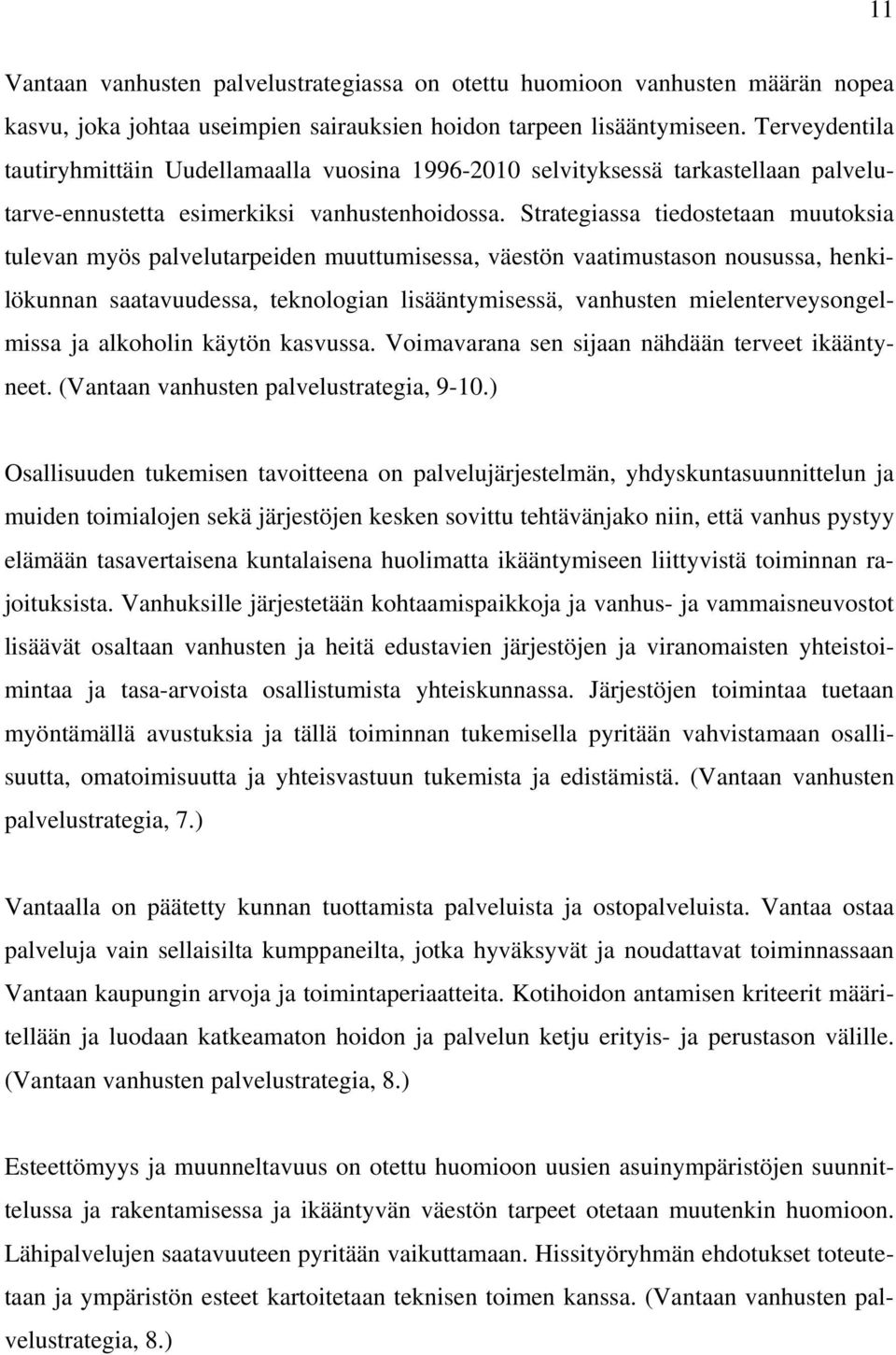 Strategiassa tiedostetaan muutoksia tulevan myös palvelutarpeiden muuttumisessa, väestön vaatimustason nousussa, henkilökunnan saatavuudessa, teknologian lisääntymisessä, vanhusten