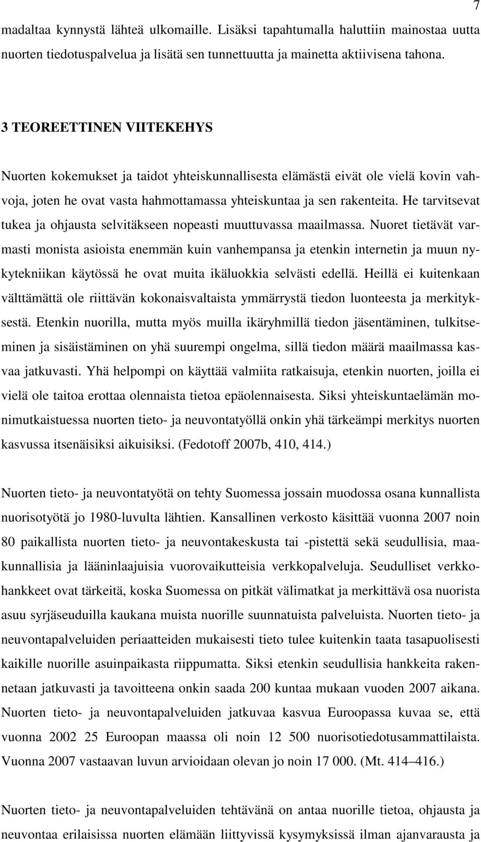 He tarvitsevat tukea ja ohjausta selvitäkseen nopeasti muuttuvassa maailmassa.