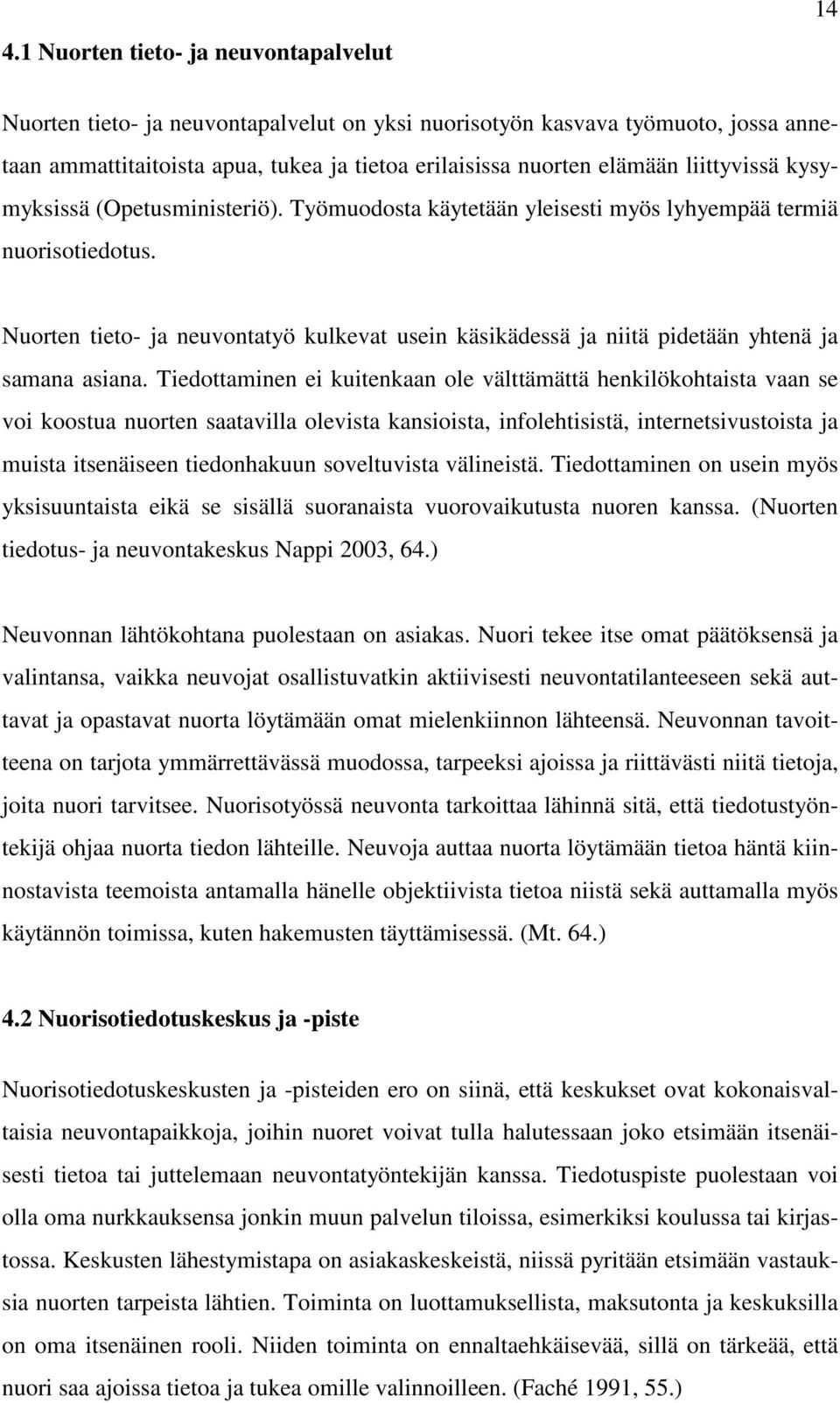 Nuorten tieto- ja neuvontatyö kulkevat usein käsikädessä ja niitä pidetään yhtenä ja samana asiana.