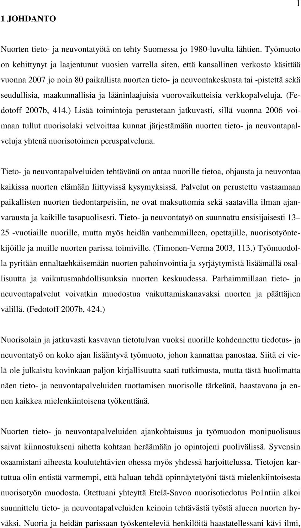 maakunnallisia ja lääninlaajuisia vuorovaikutteisia verkkopalveluja. (Fedotoff 2007b, 414.